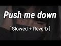 Push me down ( Slowed & Reverb songs ) | Akcent | Amira
