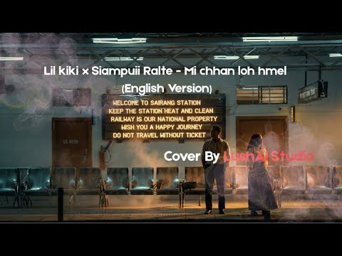 Lil kiki x Siampuii Ralte - Mi chhan loh hmel (English version) Cover | LushAI Studio