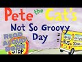 🚌🤪🌟 Pete the Cat's Not So Groovy Day | GoKidz | Read Aloud Book