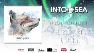 Into The Sea - Let It Burn (Official Album Stream)