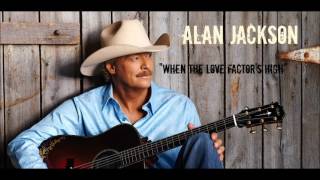 Alan Jackson: When The Love Factor&#39;s High