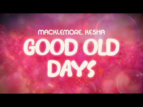 macklemore, kesha ✨ good old days ✨ ~ lyrics