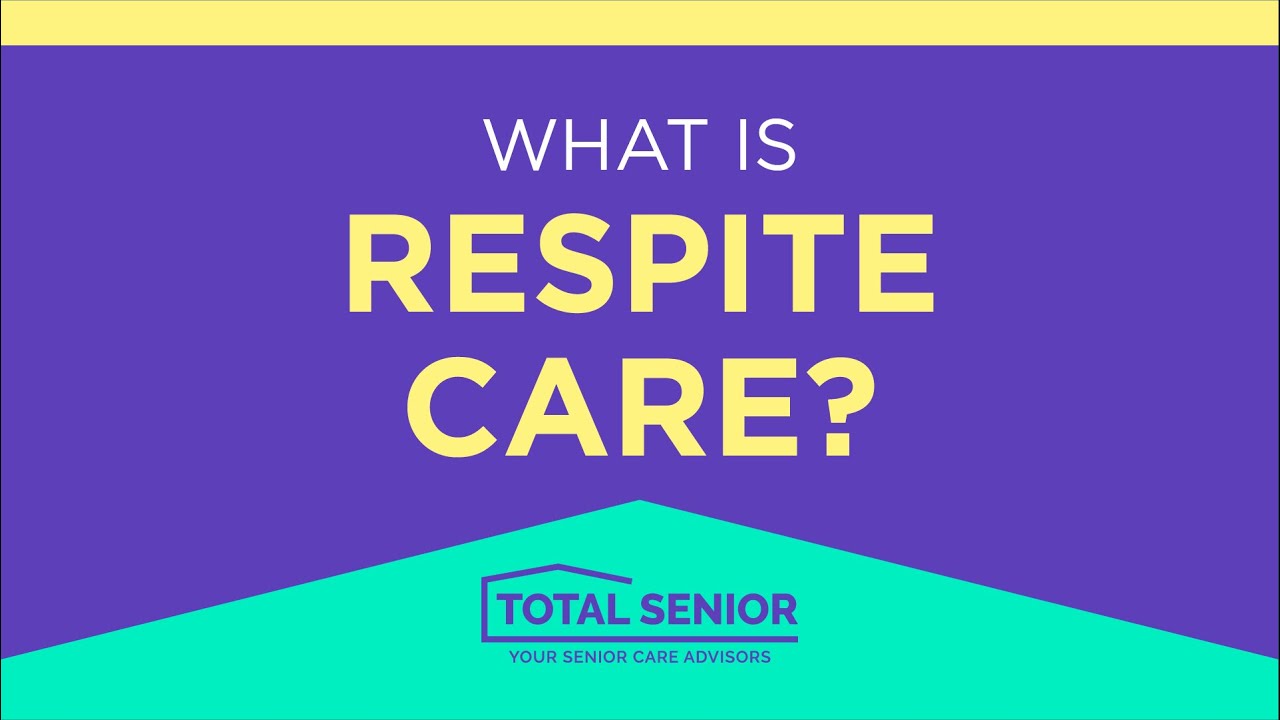 What is respite care? - Total Senior: Local Senior Living Advisors