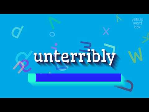 UNTERRIBLY - HOW TO SAY UNTERRIBLY?