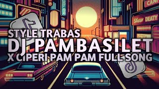 Download lagu DJ PAMBASILET X CIPERI PAM PAM FULL SONG STYLE TRABAS MENGKANE VIRAL TERBARU 2025 mp3