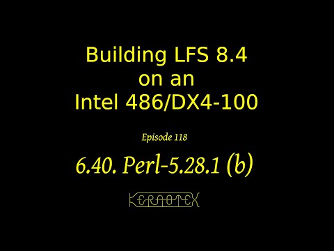 LFS on an Intel i486 Episode 118 - 6.40. Perl-5.28.1 (b)
