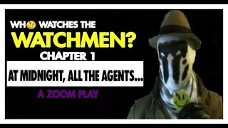WATCHMEN ZOOM PLAY CHAPTER 1: AT MIDNIGHT, ALL THE AGENTS... (NEW)