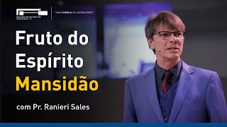 Fruto do Espírito - Mansidão com Pr. Ranieri Sales