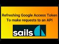 How To Refresh A Google Access Token Using Passport Oauth2 Refresh And Sails Js 1st Part