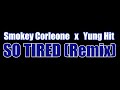 Smokey Corleone  x  Yung Hit - SO TIRED(Remix)
