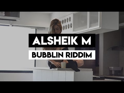 Alsheik M - Bubblin Riddim