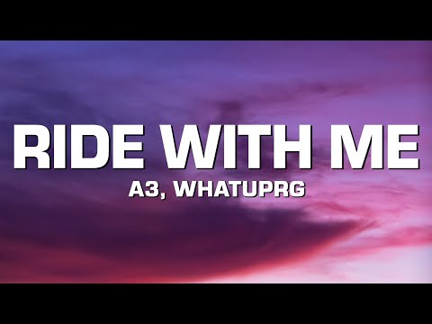 A3 - RIDE WITH ME (feat. WHATUPRG) [Lyrics]