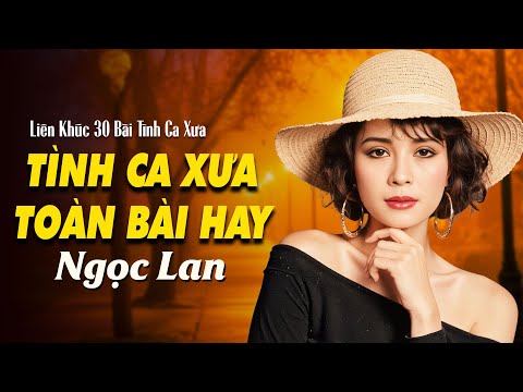 DANH CA NGỌC LAN - 30 BẢN TÌNH CA XƯA ĐỂ ĐỜI CHỌN LỌC HAY - Như Đã Dấu Yêu, Cho Em Quên Tuổi Ngọc