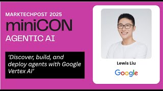miniCON Agentic AI 2025 Talk: Lewis Liu, Product Manager- Google Cloud AI