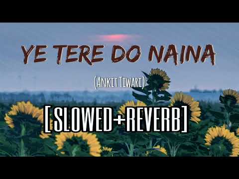 Tere Do Naina Lofi [Slowed+Reverb] | Ankit Tiwari | Aparshakti Khurana