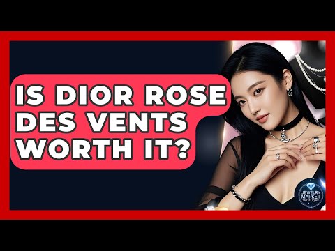 Is Dior Rose Des Vents Worth It? - Jewelry Market Spotlight