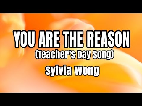 You Are The Reason (Teacher's Day Song) - Sylvia Wong (Lyrics)