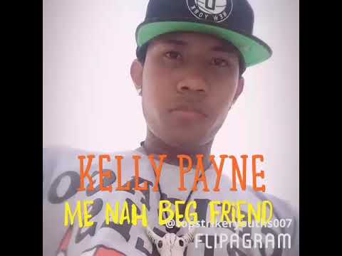 Kelly payne. .  ME NAH BEG FRIEND