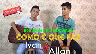 Como é que faz - Cover Ivan e Allan (Rob Nunes - Part. Jerry Smith