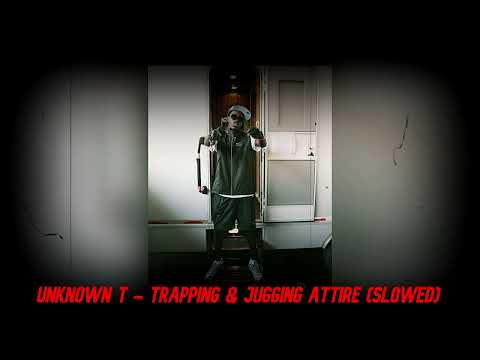 Unknown T - Trapping & Jugging Attire (Slowed)