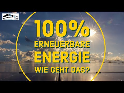 100 % ERNEUERBARE ENERGIE- WIE GEHT DAS?