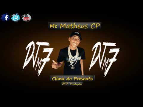 Mc matheus cp - Clima do presente (Dj m7 na produção) Audio oficial 2016 🎶