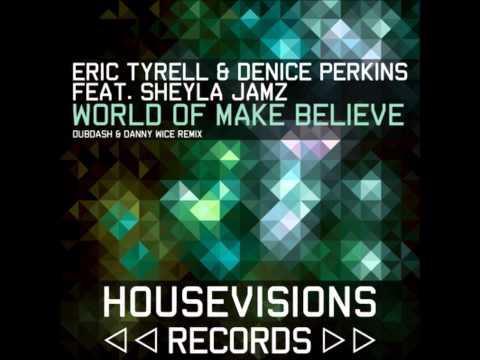 Eric Tyrell, Denice Perkins feat. Sheyla Jamz  - World of Make Believe (Dubdash & Danny Wice Remix)