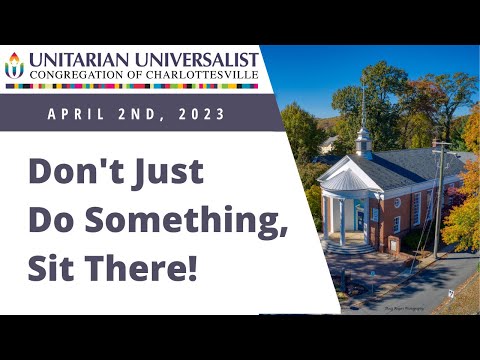 4-02-2023 Community Worship: Don't Just Do Something, Sit There!