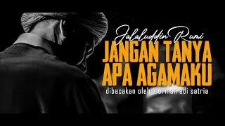 Download lagu JANGAN TANYA APA AGAMAKU | Puisi Jalaluddin Rumi | dibacakan Norman Adi Satria mp3