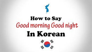 Weekly Useful Korean Expressions : Good morning, Good night in KOREAN