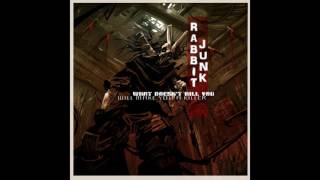 Rabbit Junk - What Doesn&#39;t Kill You Will Make You A Killer