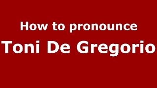 How to pronounce Toni De Gregorio