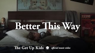 The Get Up Kids - Better This Way [OFFICIAL MUSIC VIDEO]