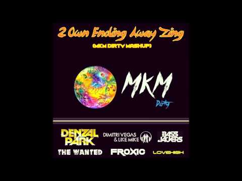2 Own Ending Away Zing (MKM Dirty Mashup) Denzal Park Vs. The Wanted Vs. Froxic Vs. Bassjackers