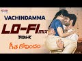 Vachindamma LoFi Mix Geetha Govindam Vijay Devarakonda Rashmika Mandanna RON K Sid Sriram