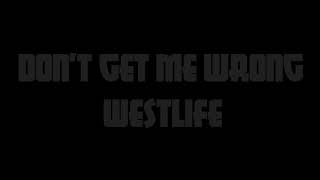 Westlife songs Don&#39;t get me wrong