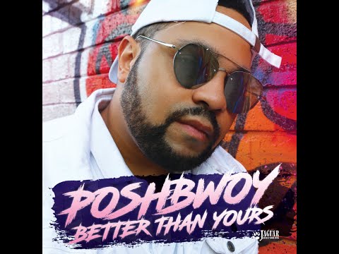 Poshbwoy - Better Than Yours