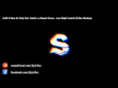 3LAU & Nom De Strip feat. Estelle vs.Ummet Ozcan - Lose Night Control (Siriles Mashup)