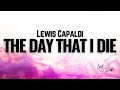 Lewis Capaldi – The Day That I Die [Lyrics]