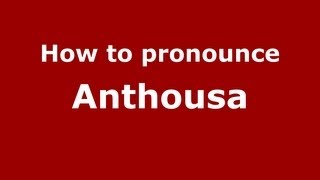 How to pronounce Anthousa