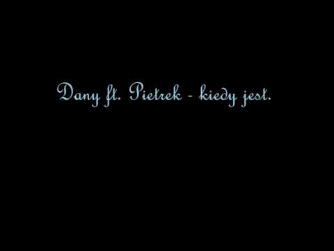 dany ft. pietrek - kiedy jest.