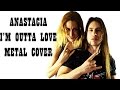 Anastacia - I'm Outta Love (Metal Cover) 