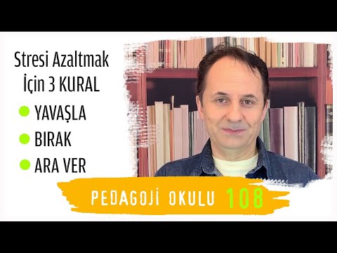 Pedagoji Okulu 108- Stresi Azaltmak İçin 3 Kural; Yavaşla, Bırak, Ara Ver