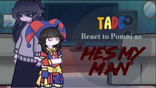 TADC react to pomni as "He's my man"/ENG/ESP/angst/ships?