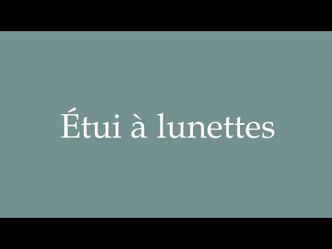 How to Pronounce ''Étui à lunettes'' (Spectacle case) Correctly in French