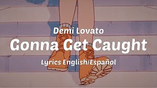 Demi Lovato - Gonna Get Caught (Lyrics English/Español)