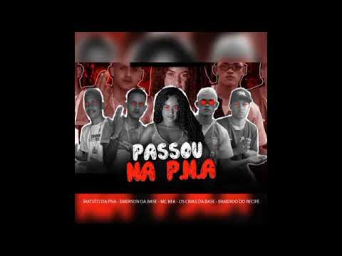 MATUTO DA PNA E EMERSON DA BASE E OS CRIAS DA BASE E BAMDIDO DO RECIFE E MC BEA - PASSOU NA P.N.A