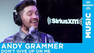 Andy Grammer - Don&#39;t Give Up On Me [Live @ SiriusXM]