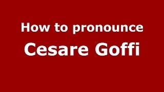 How to pronounce Cesare Goffi