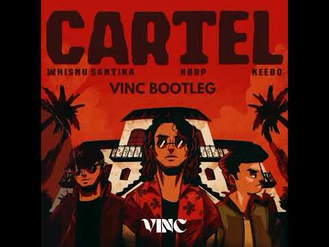 CARTEL - WHISNU SANTIKA , HBRP , KEEBO ( VINC BOOTLEG )